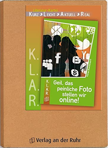 Geil, das peinliche Foto stellen wir online!: 7.-10. Klasse (K.L.A.R. - Literatur-Kartei) von Verlag An Der Ruhr